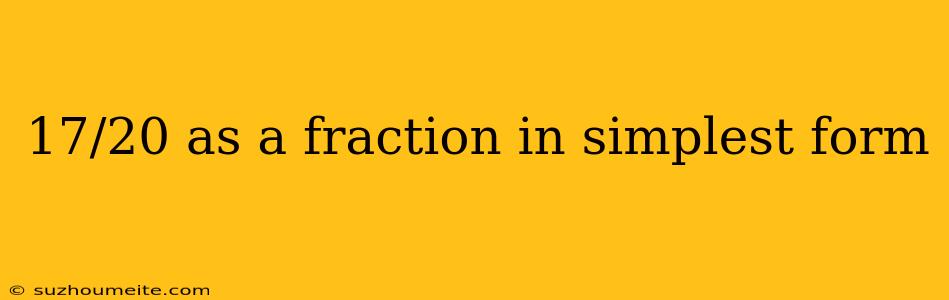 17/20 As A Fraction In Simplest Form