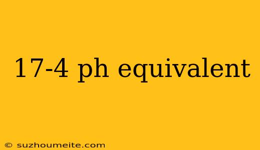 17-4 Ph Equivalent