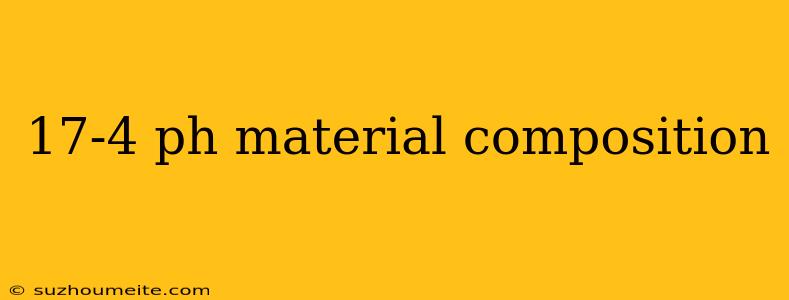 17-4 Ph Material Composition