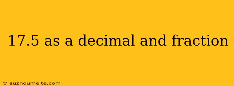 17.5 As A Decimal And Fraction