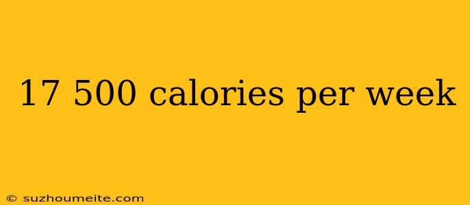 17 500 Calories Per Week