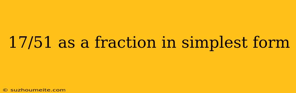 17/51 As A Fraction In Simplest Form