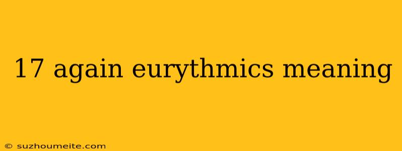 17 Again Eurythmics Meaning