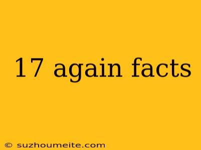 17 Again Facts