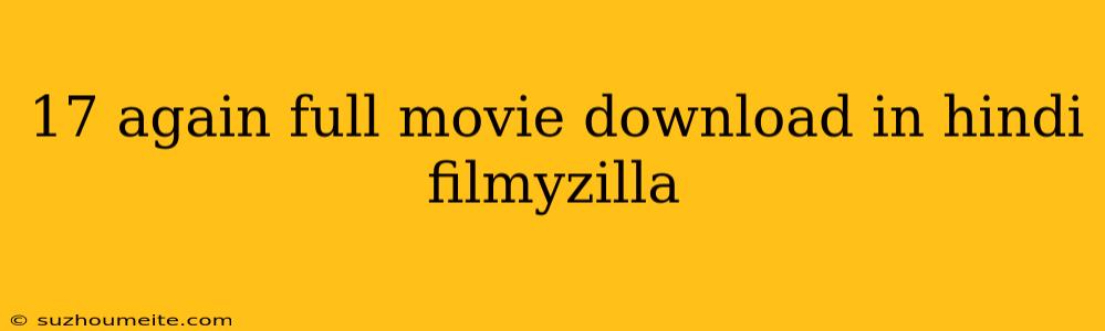 17 Again Full Movie Download In Hindi Filmyzilla