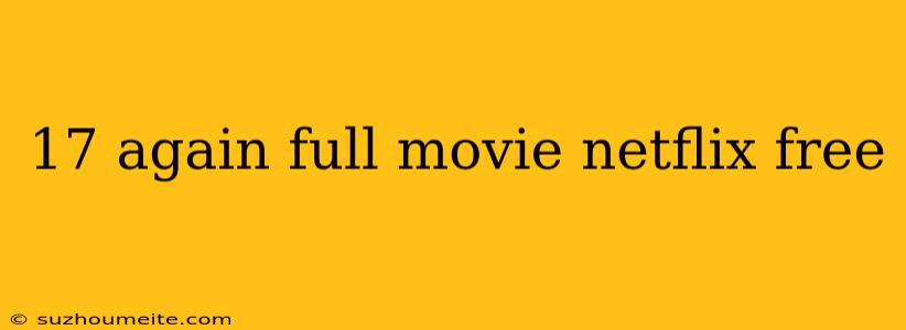 17 Again Full Movie Netflix Free