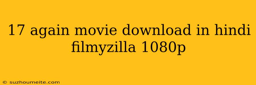 17 Again Movie Download In Hindi Filmyzilla 1080p