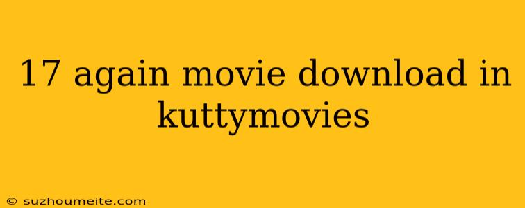 17 Again Movie Download In Kuttymovies