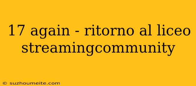 17 Again - Ritorno Al Liceo Streamingcommunity