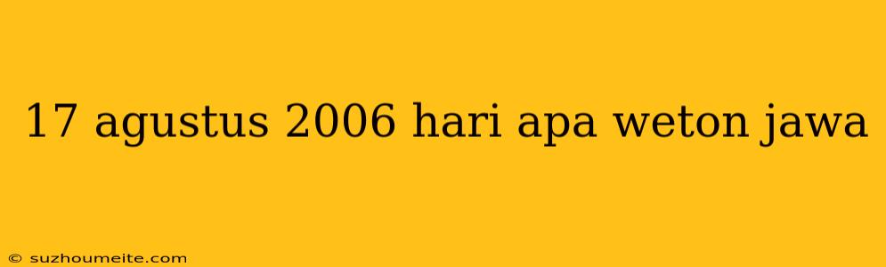 17 Agustus 2006 Hari Apa Weton Jawa