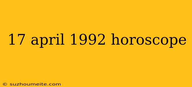 17 April 1992 Horoscope