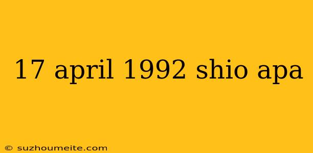 17 April 1992 Shio Apa