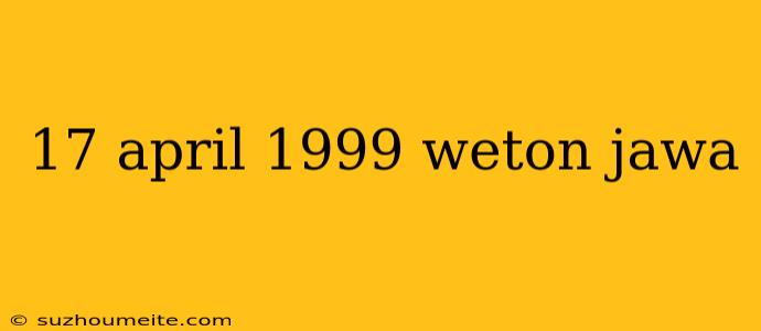 17 April 1999 Weton Jawa