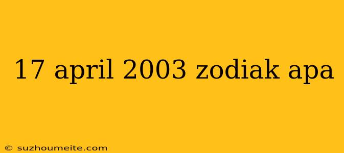 17 April 2003 Zodiak Apa