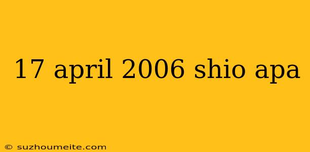 17 April 2006 Shio Apa