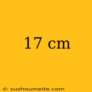 17 Cm