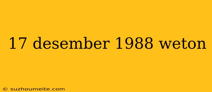 17 Desember 1988 Weton