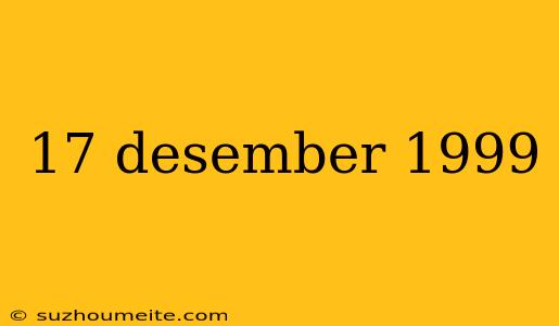 17 Desember 1999