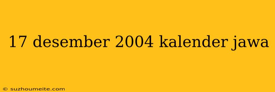 17 Desember 2004 Kalender Jawa