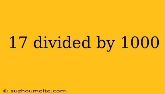 17 Divided By 1000