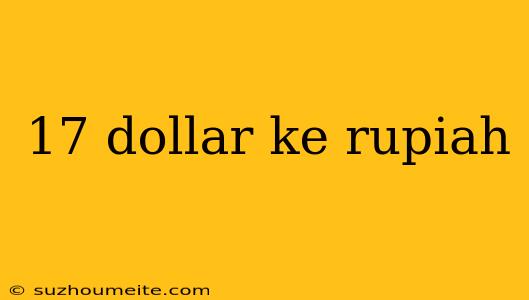 17 Dollar Ke Rupiah