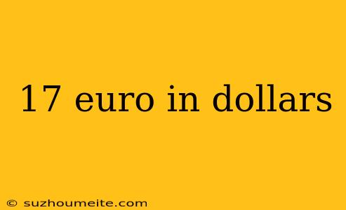 17 Euro In Dollars