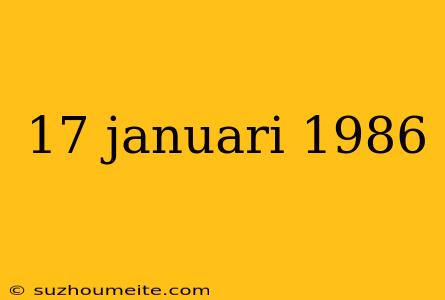 17 Januari 1986