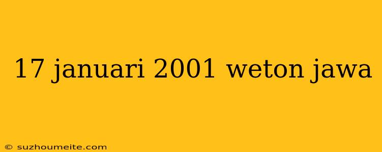 17 Januari 2001 Weton Jawa