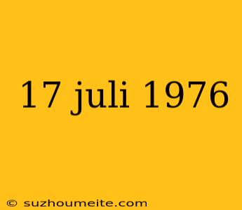 17 Juli 1976