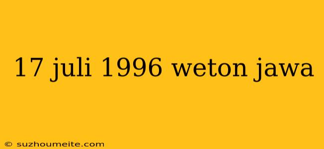 17 Juli 1996 Weton Jawa