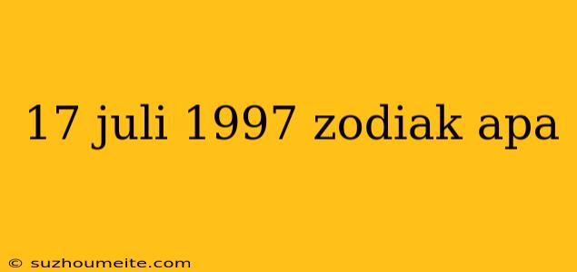 17 Juli 1997 Zodiak Apa