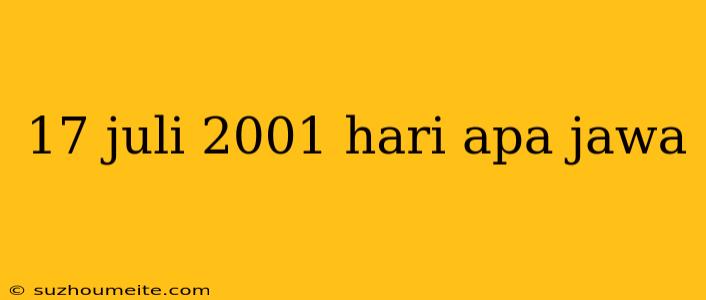 17 Juli 2001 Hari Apa Jawa