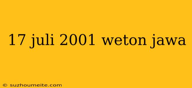 17 Juli 2001 Weton Jawa