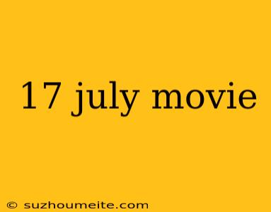 17 July Movie