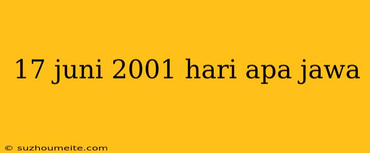 17 Juni 2001 Hari Apa Jawa