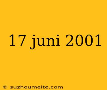 17 Juni 2001