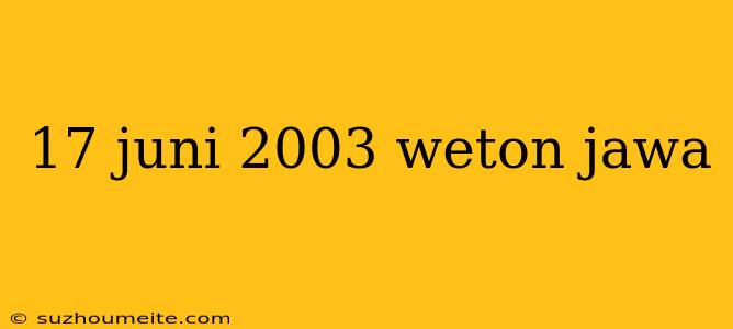 17 Juni 2003 Weton Jawa