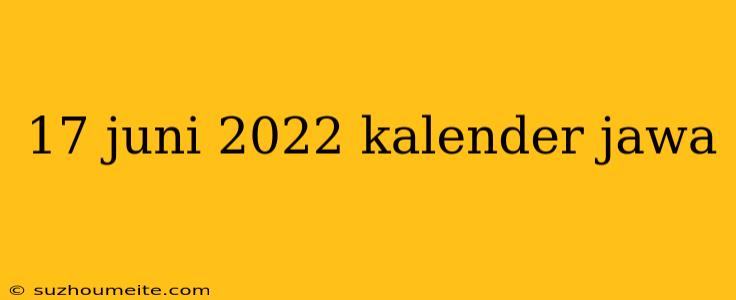 17 Juni 2022 Kalender Jawa