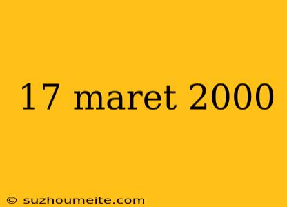 17 Maret 2000