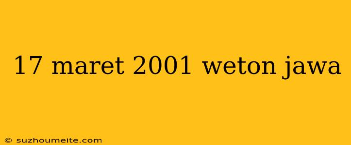 17 Maret 2001 Weton Jawa