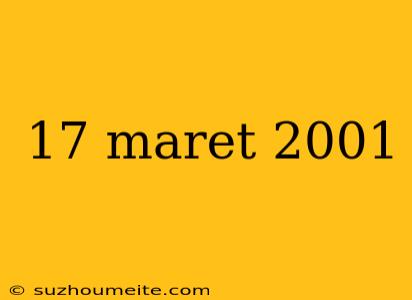 17 Maret 2001