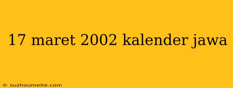 17 Maret 2002 Kalender Jawa