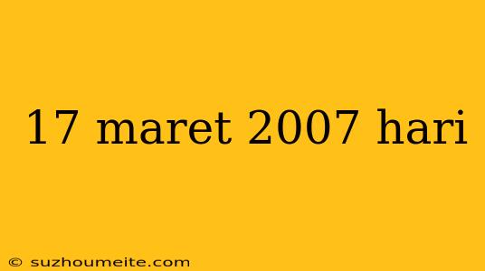 17 Maret 2007 Hari