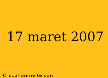 17 Maret 2007