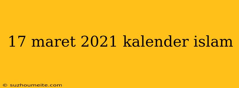 17 Maret 2021 Kalender Islam