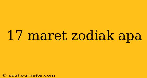 17 Maret Zodiak Apa