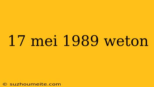 17 Mei 1989 Weton