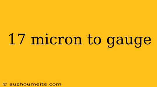 17 Micron To Gauge