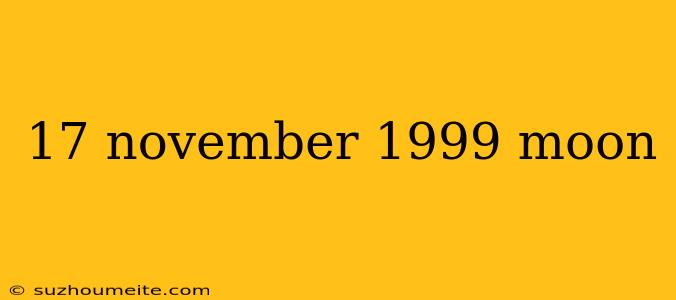 17 November 1999 Moon