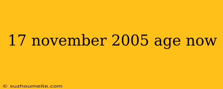 17 November 2005 Age Now